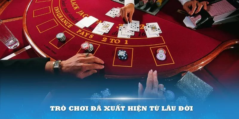 Trò chơi đã xuất hiện từ lâu đời trong các sòng Casino trên toàn thế giới