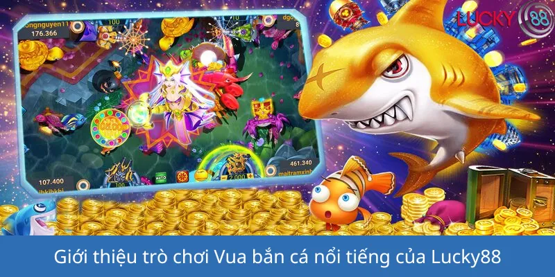 Giới thiệu trò chơi vua bắn cá nổi tiếng của Lucky88