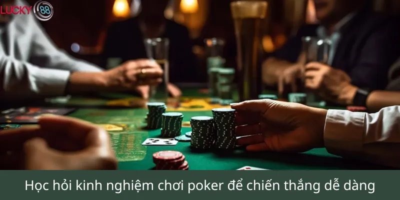 Học hỏi kinh nghiệm chơi poker để chiến thắng dễ dàng