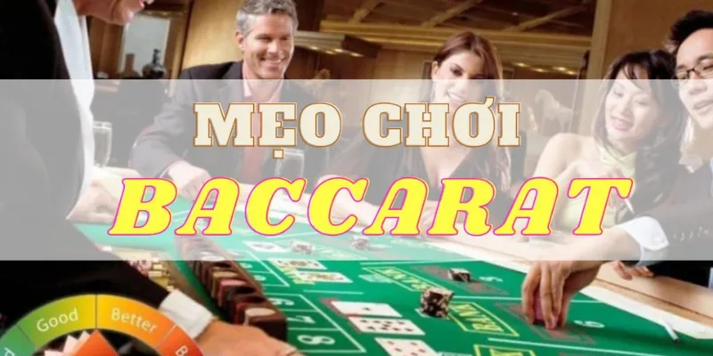 Học hỏi mẹo chơi Baccarat giúp bạn thắng cược dễ dàng