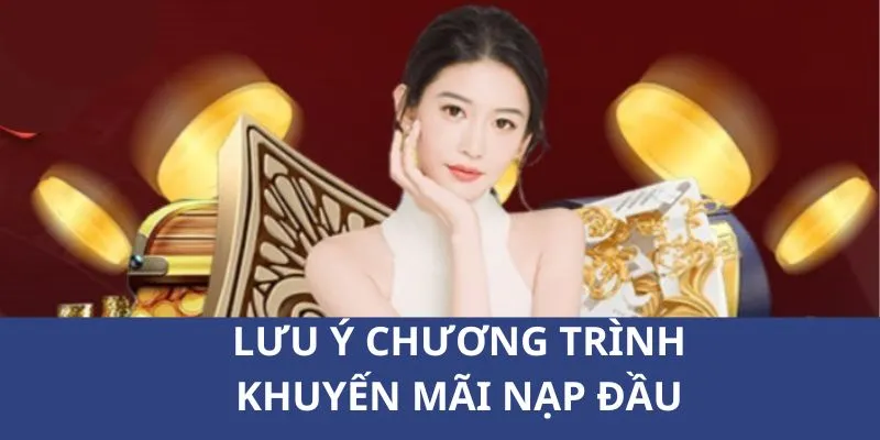 Những lưu ý cho bạn khi tham gia nhận ưu đãi khuyến mãi nạp đầu 