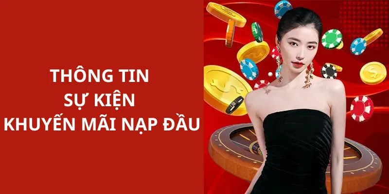 Những thông tin chính giới thiệu về sự kiện ưu đãi cho lần nạp đầu tiên 