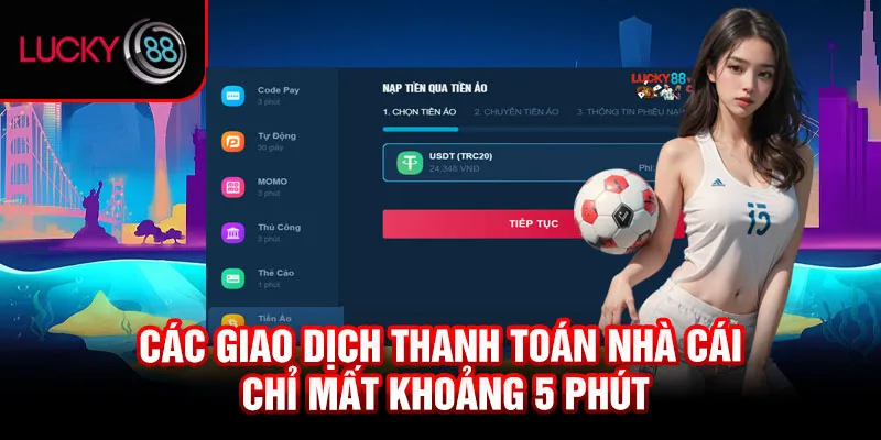 Các giao dịch thanh toán nhà cái chỉ mất khoảng 5 phút 