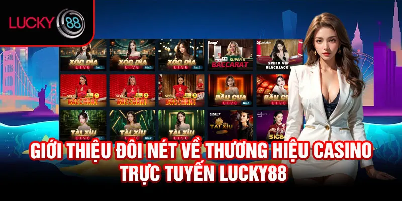 Giới thiệu đôi nét về thương hiệu casino trực tuyến Lucky88