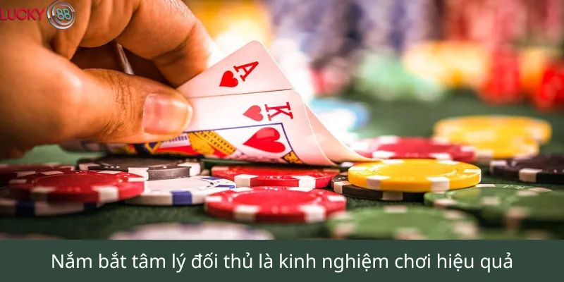 Nắm bắt tâm lý là kinh nghiệm chơi Poker đem lại hiệu quả cao