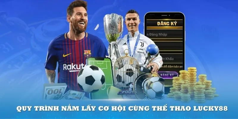 Quy trình nắm lấy cơ hội cùng thể thao Lucky88