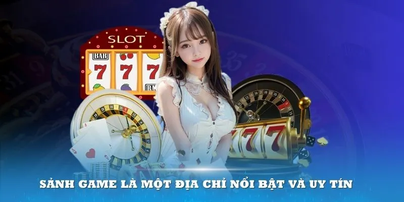 Sảnh game là một địa chỉ nổi bật và uy tín cho các thành viên tham gia trải nghiệm