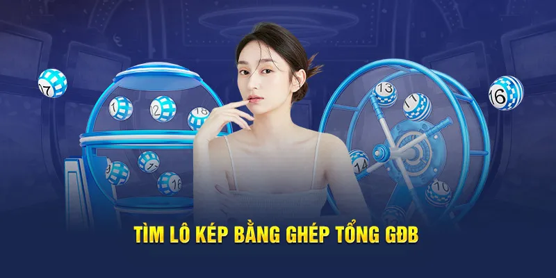 Tìm lô kép bằng ghép tổng GĐB